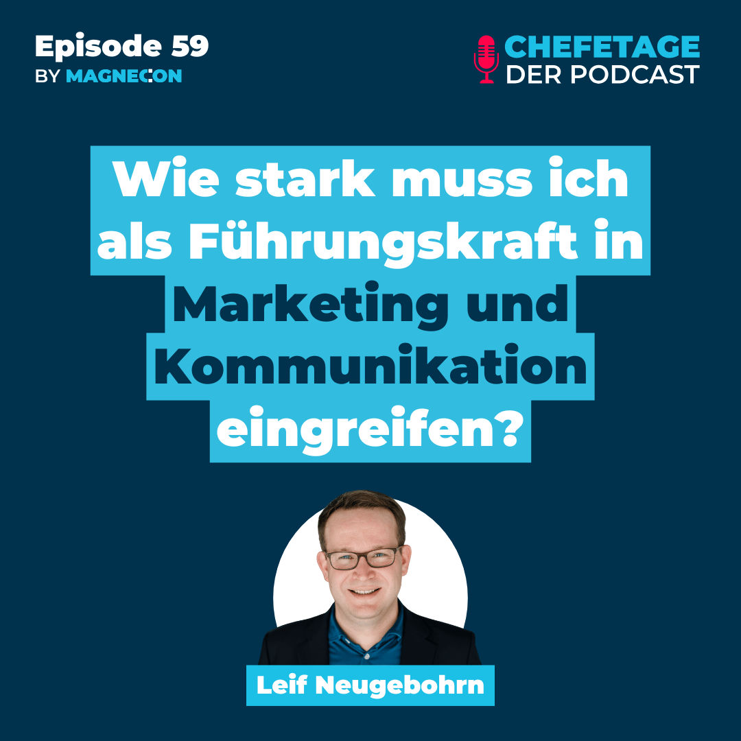 Wie stark muss ich als Führungskraft in Marketing und Kommunikation eingreifen? - Mit Leif Neugebohrn - 59
