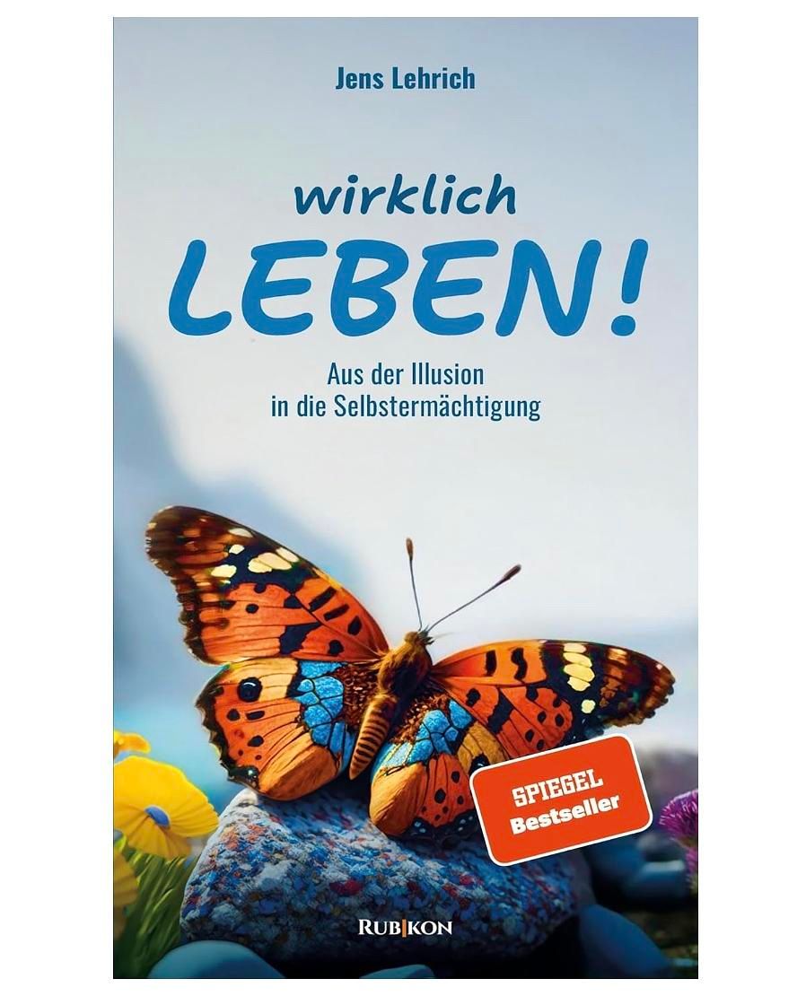 Wirklich leben! – Der mutige Weg aus der Illusion in die Selbstermächtigung