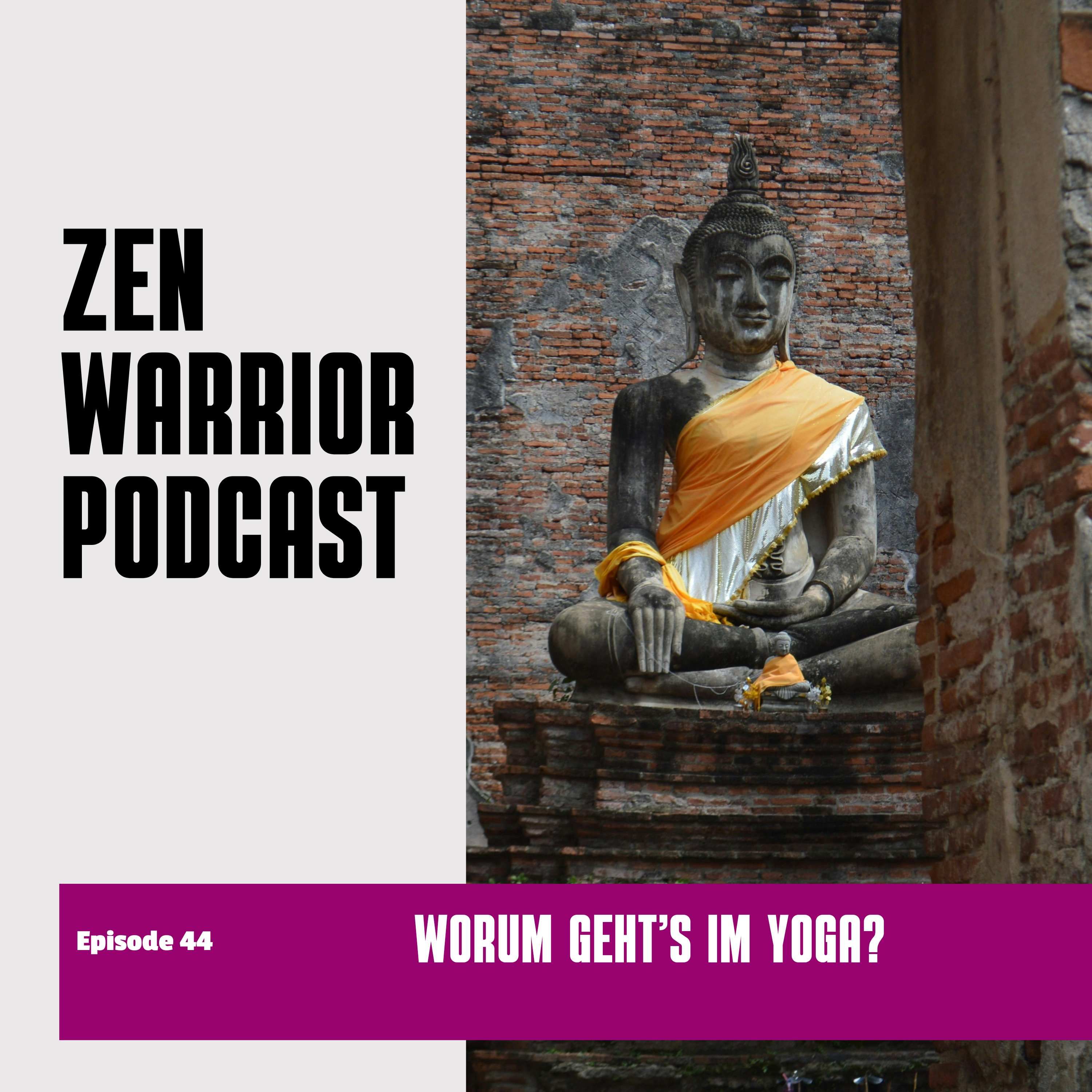 Worum geht's im Yoga?: Zen Warrior Podcast Episode #44