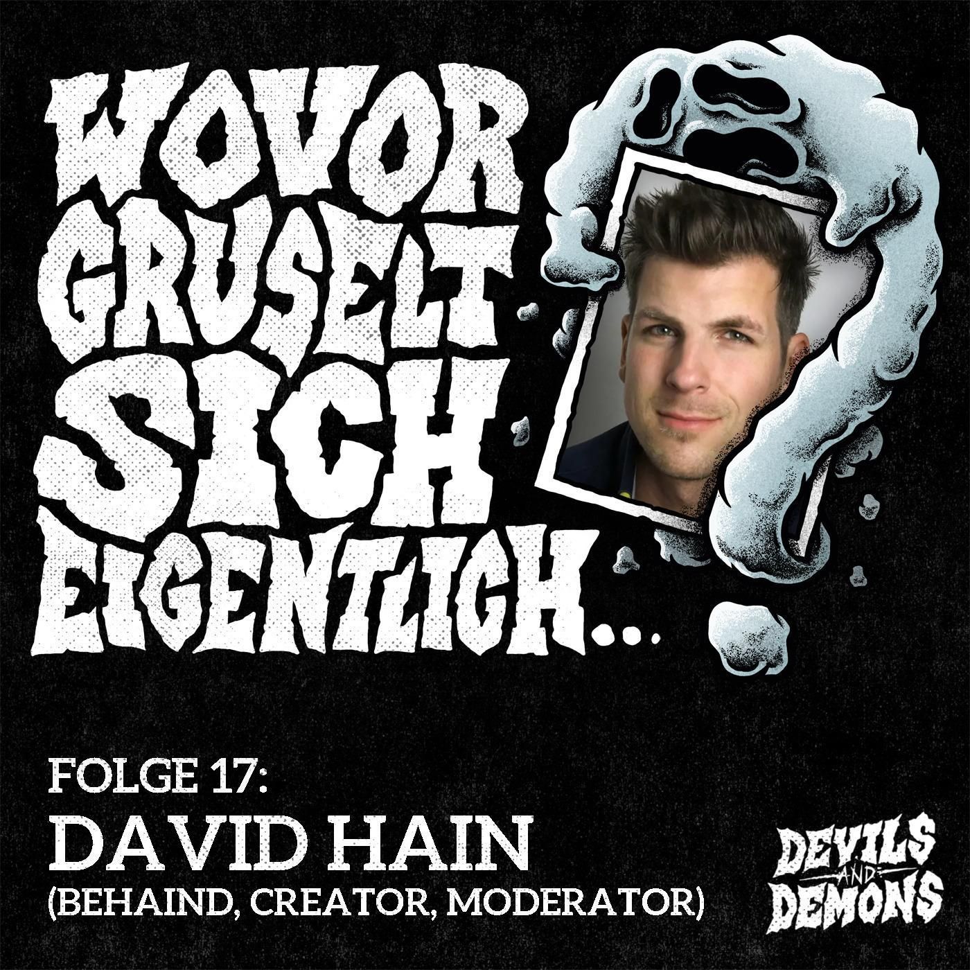Wovor gruselt sich eigentlich...? #17 David Hain (Behaind, Creator, Moderator)