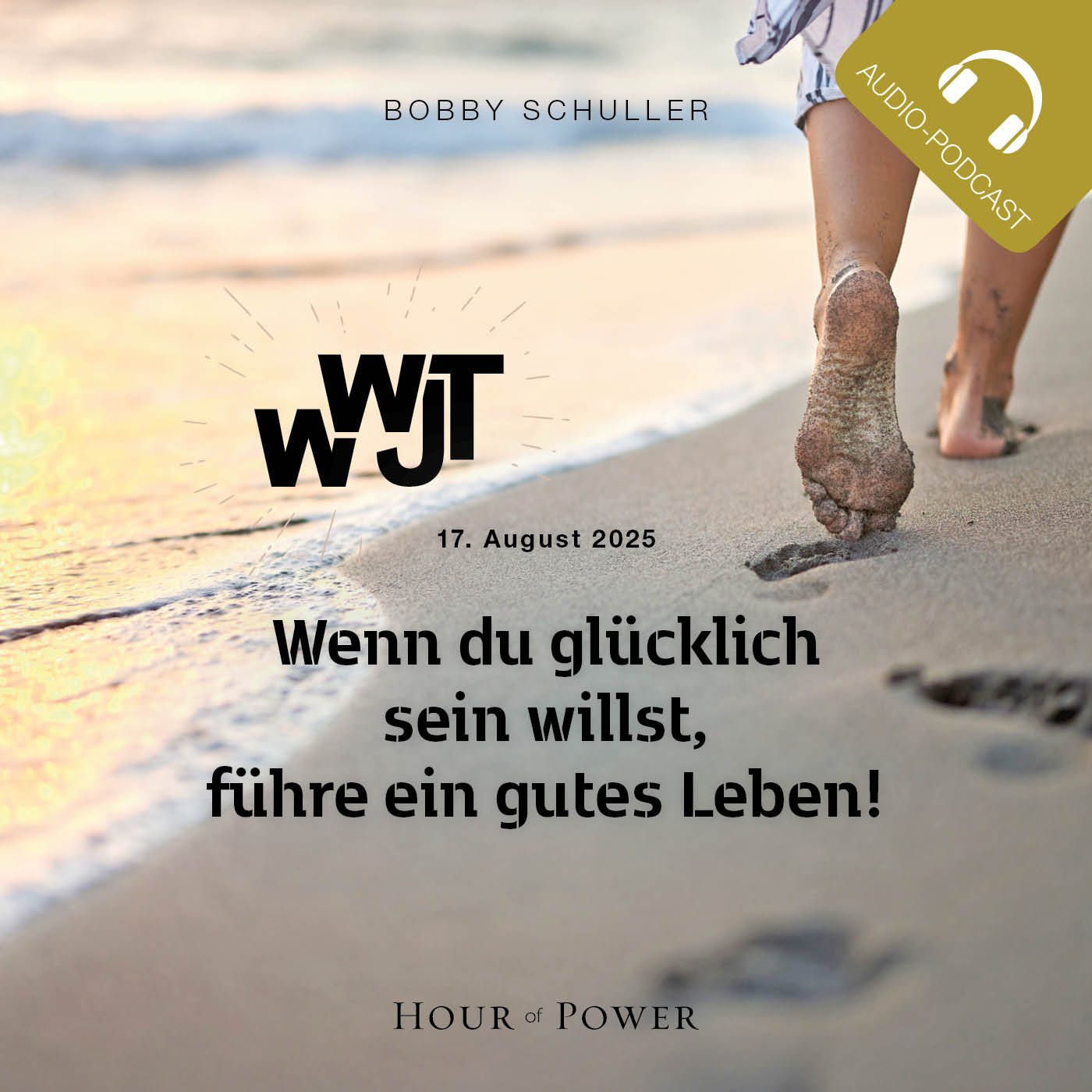 WWJT – Wenn du glücklich sein willst, führe ein gutes Leben! - Predigt von Bobby Schuller