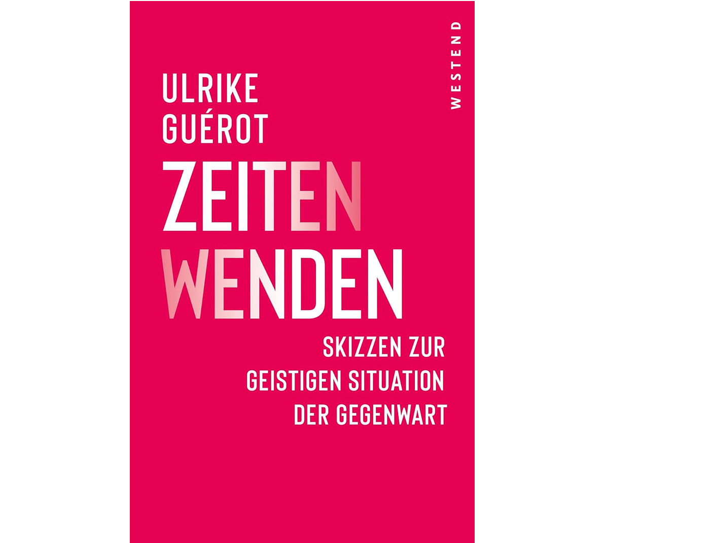 ZeitenWenden – Warum Ulrike Guérots Diagnose unserer Gegenwart jeden von uns betrifft