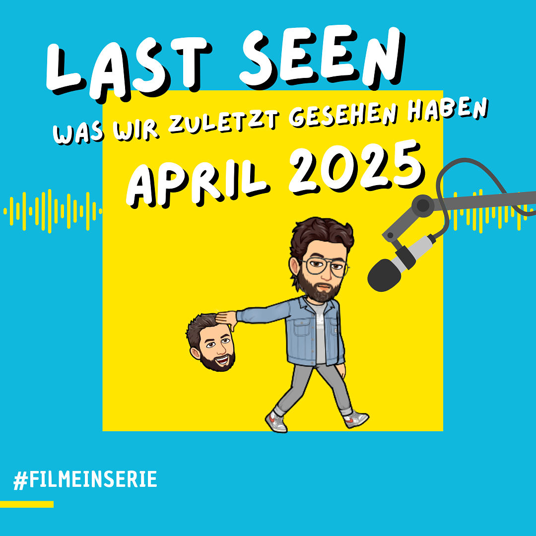 Zuletzt gesehen - April 2025 - Filme in Serie (#167)