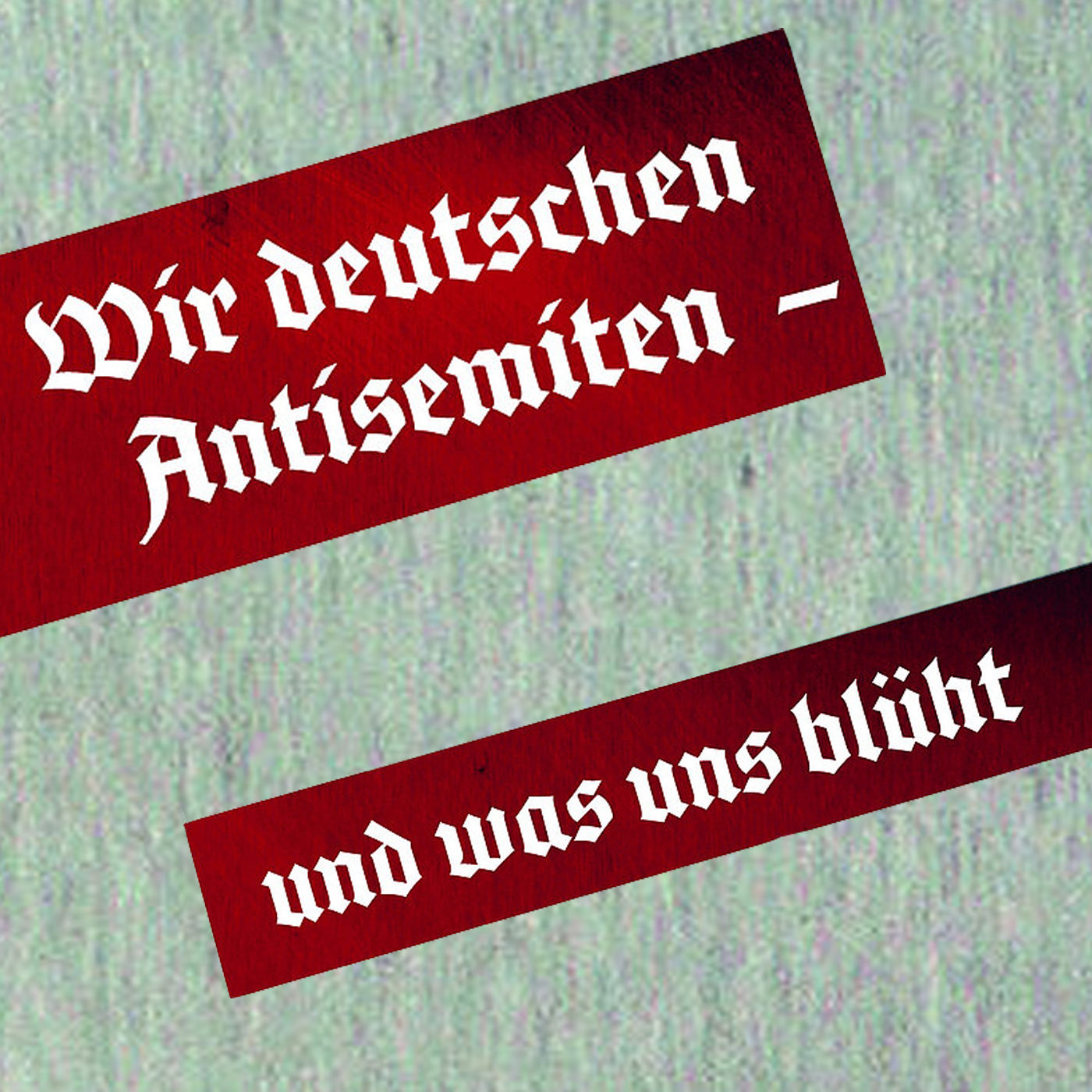 Zum Ausrotten wieder bereit? Wir deutschen Antisemiten – und was uns blüht