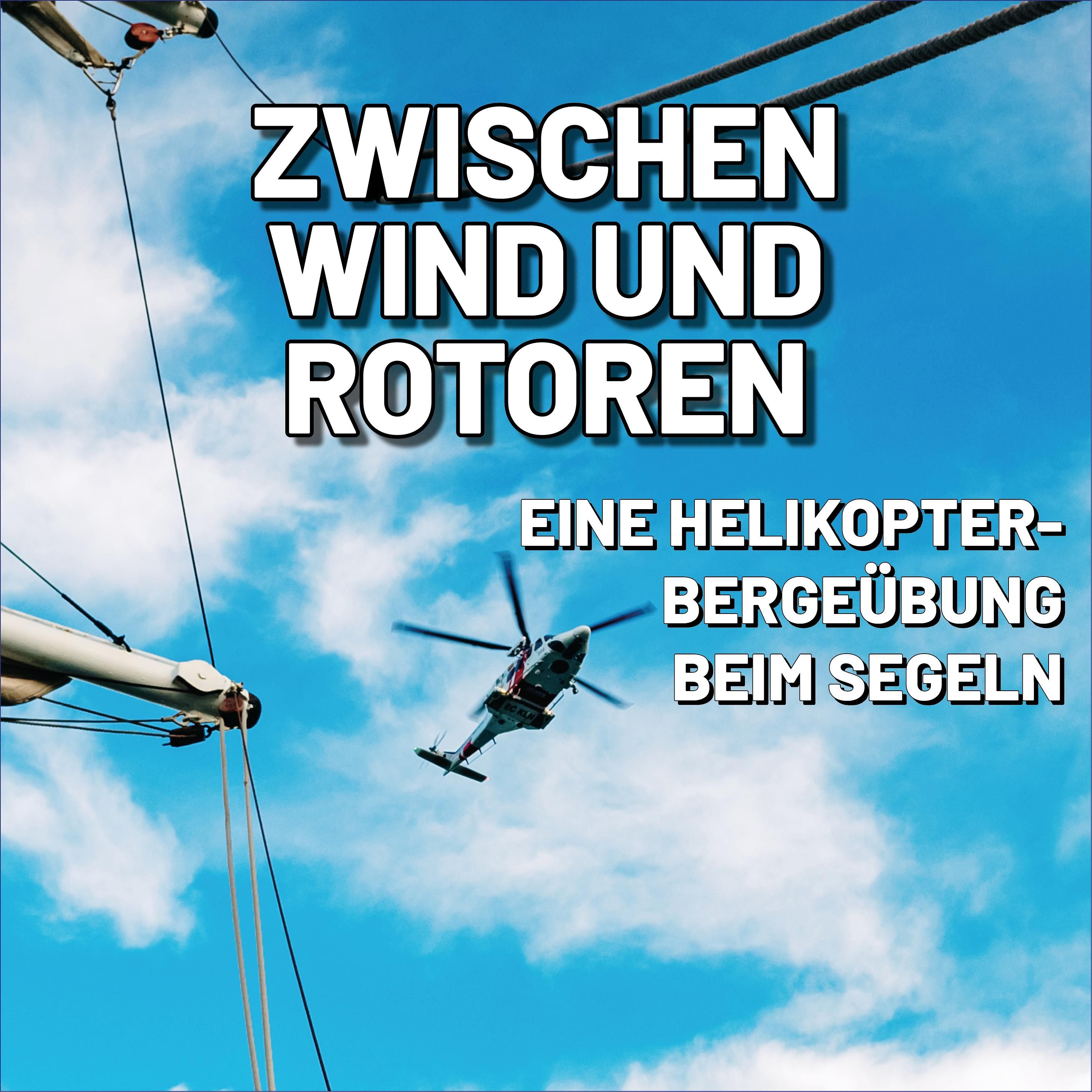 Zwischen Wind und Rotoren: Eine Helikopterübung beim Segeln