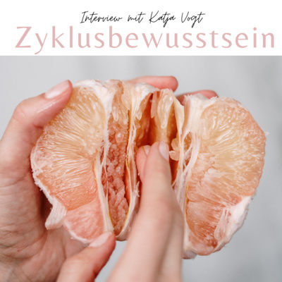 Zyklusbewusstsein und warum es dein Leben verändert - mit Katja Vogt von Feel your Flow